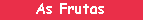 As Frutas
